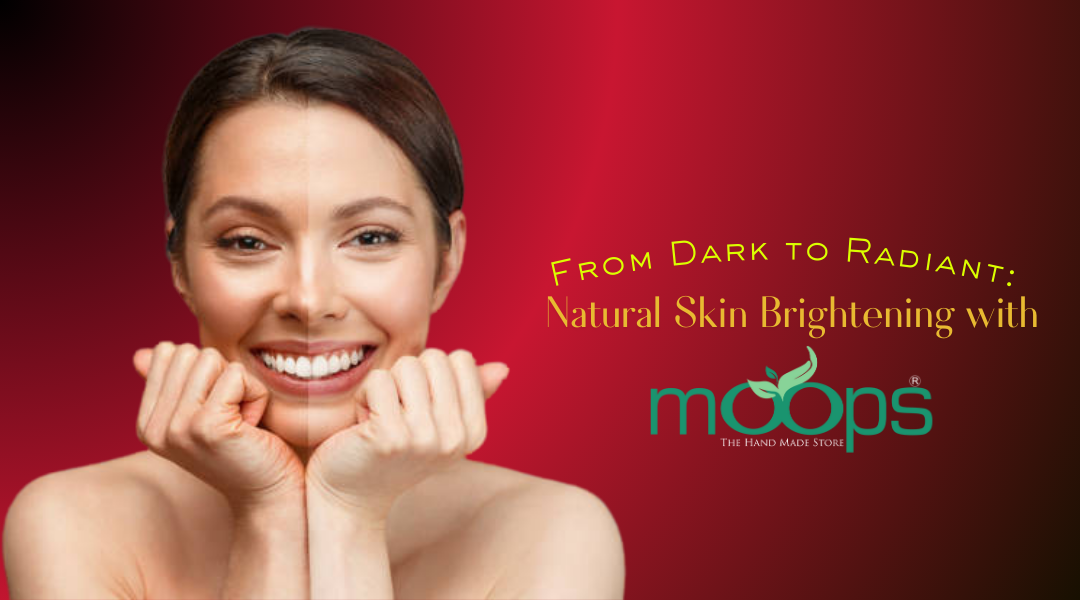 From Dark to Radiant: Natural Skin Brightening with Moops Handmade Skincare